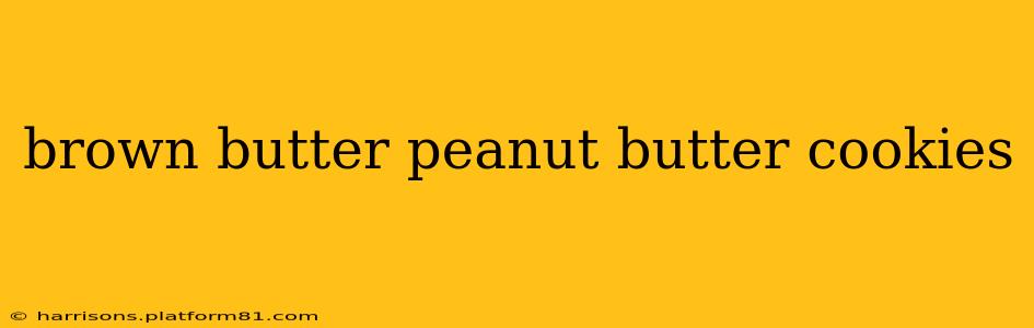 brown butter peanut butter cookies