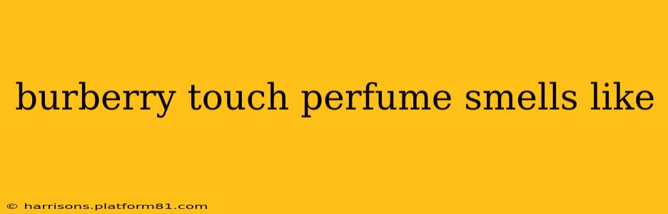 burberry touch perfume smells like