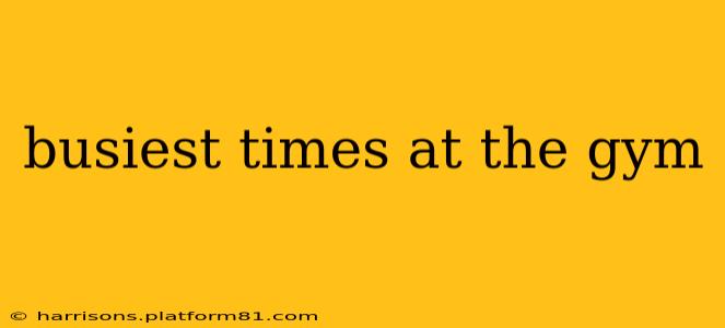 busiest times at the gym