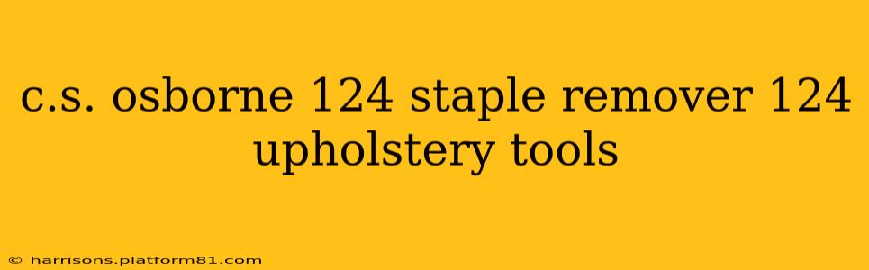 c.s. osborne 124 staple remover 124 upholstery tools
