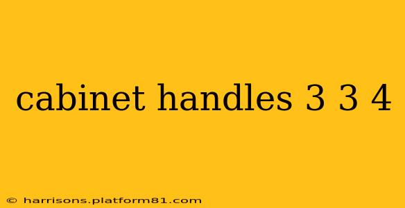 cabinet handles 3 3 4