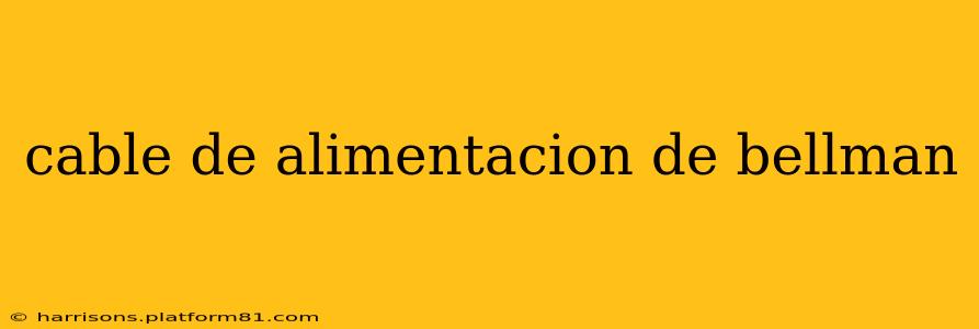 cable de alimentacion de bellman