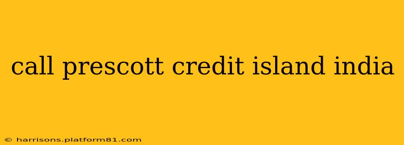 call prescott credit island india