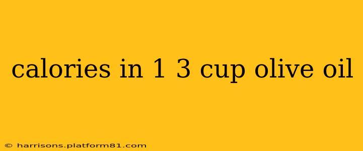 calories in 1 3 cup olive oil