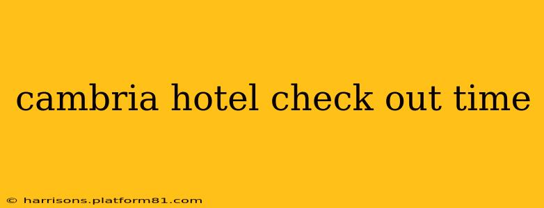 cambria hotel check out time