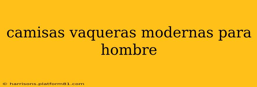camisas vaqueras modernas para hombre