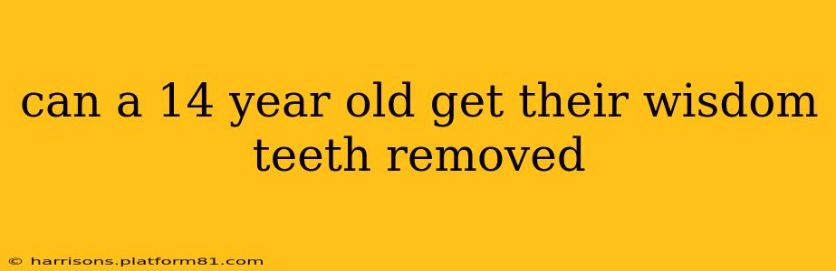 can a 14 year old get their wisdom teeth removed