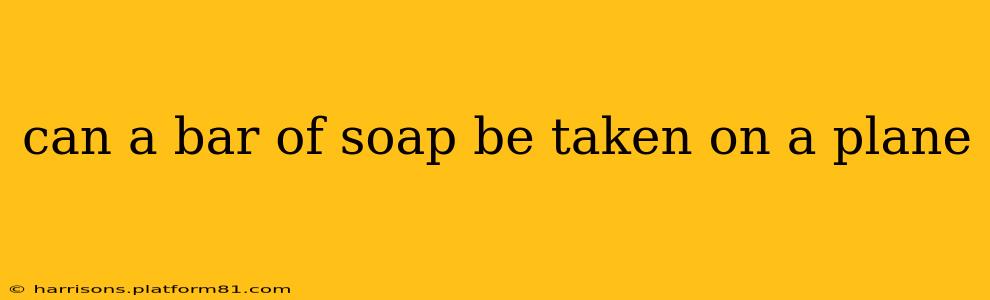 can a bar of soap be taken on a plane
