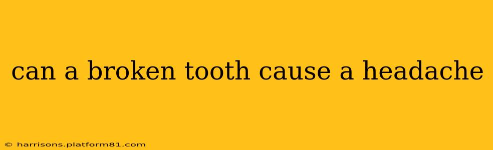 can a broken tooth cause a headache