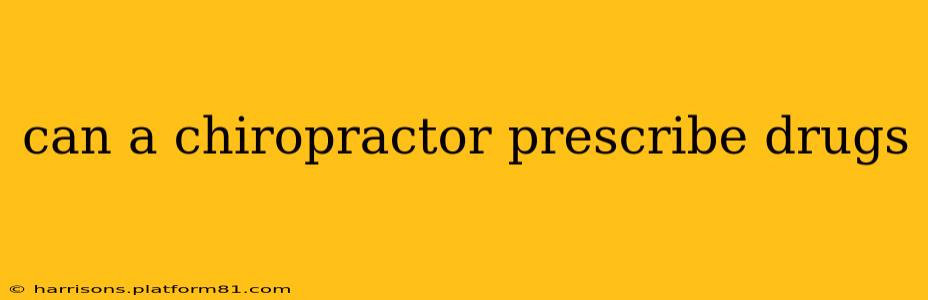 can a chiropractor prescribe drugs