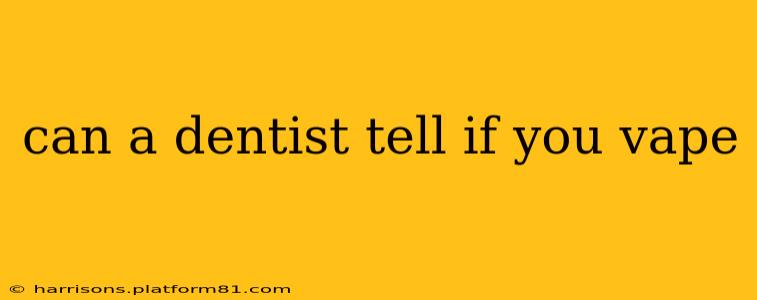 can a dentist tell if you vape