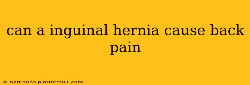 can a inguinal hernia cause back pain