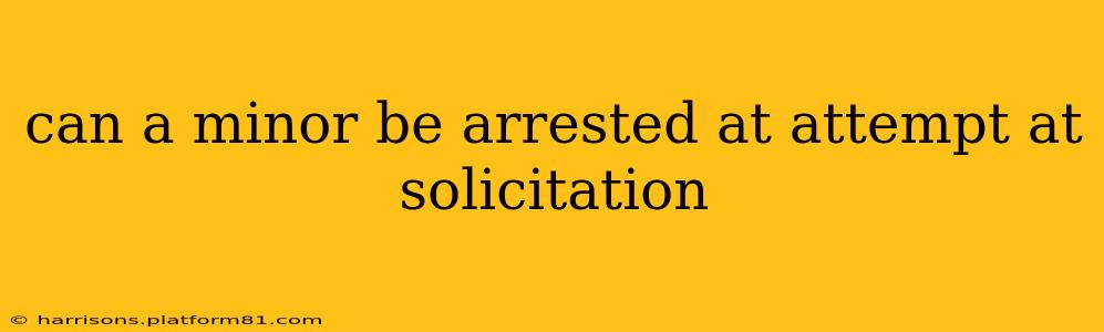 can a minor be arrested at attempt at solicitation