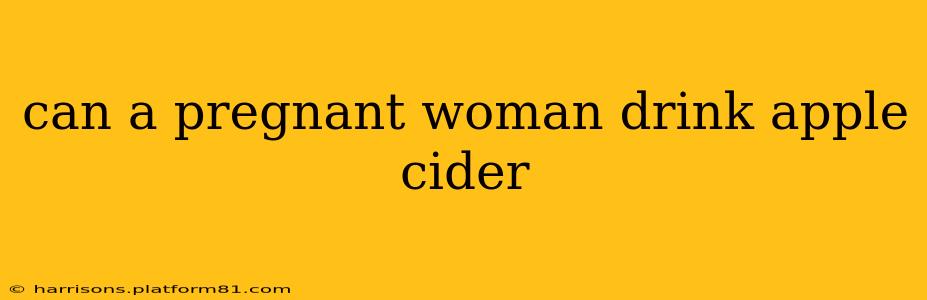can a pregnant woman drink apple cider