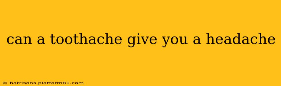 can a toothache give you a headache
