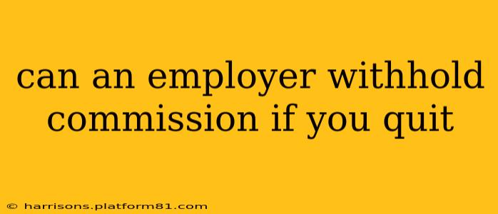 can an employer withhold commission if you quit