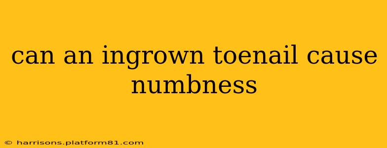 can an ingrown toenail cause numbness