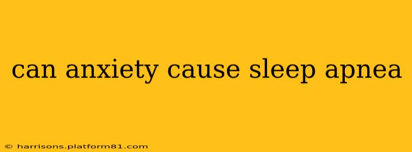 can anxiety cause sleep apnea