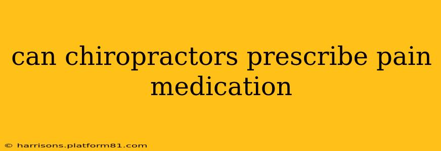 can chiropractors prescribe pain medication