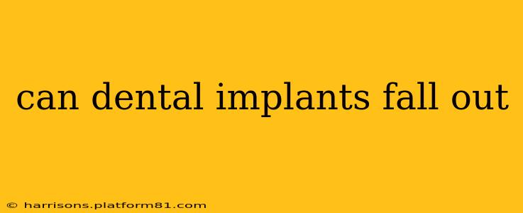 can dental implants fall out