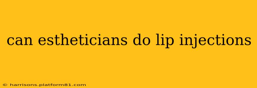 can estheticians do lip injections