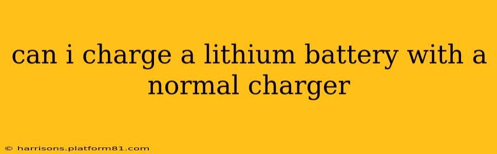 can i charge a lithium battery with a normal charger