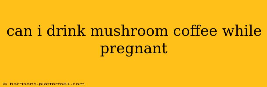 can i drink mushroom coffee while pregnant