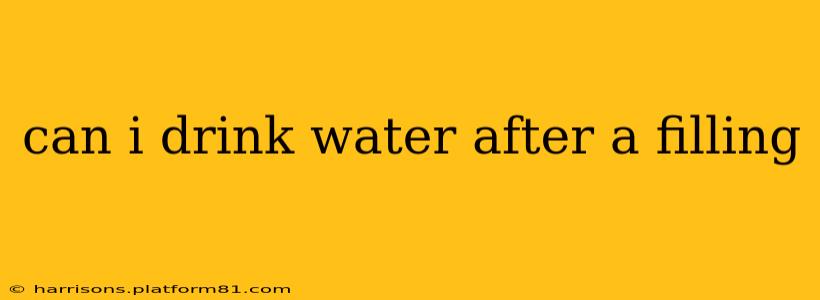 can i drink water after a filling