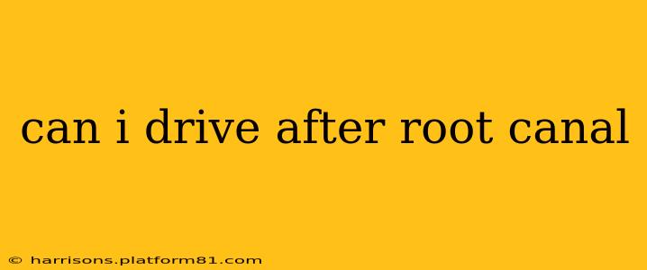 can i drive after root canal