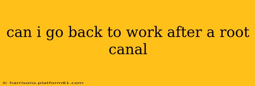 can i go back to work after a root canal