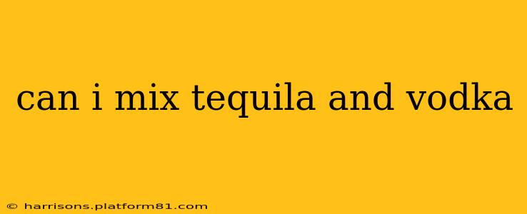 can i mix tequila and vodka