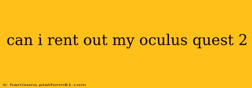 can i rent out my oculus quest 2