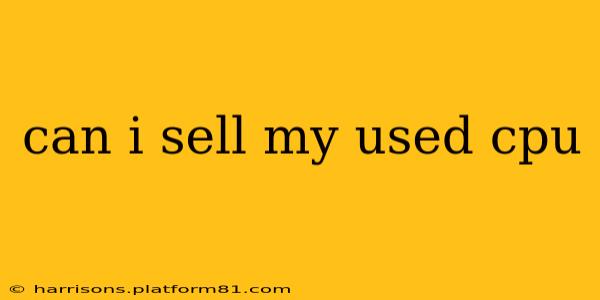 can i sell my used cpu