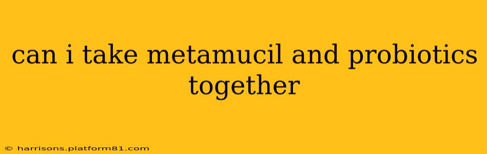 can i take metamucil and probiotics together