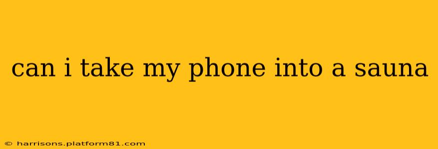 can i take my phone into a sauna
