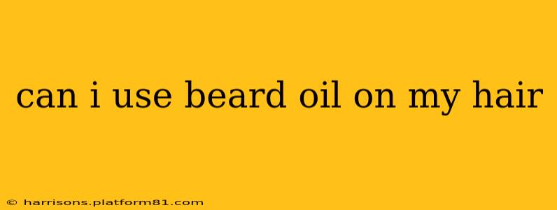 can i use beard oil on my hair