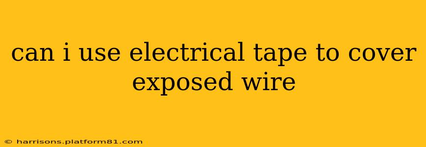 can i use electrical tape to cover exposed wire