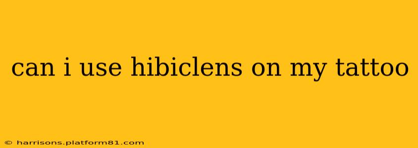 can i use hibiclens on my tattoo