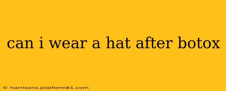 can i wear a hat after botox