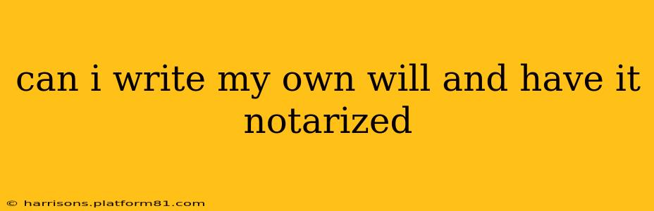 can i write my own will and have it notarized