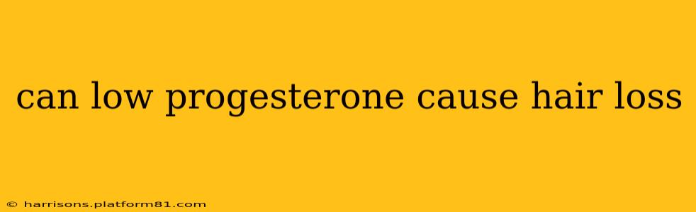 can low progesterone cause hair loss
