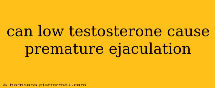 can low testosterone cause premature ejaculation