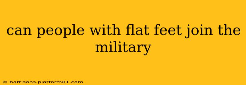 can people with flat feet join the military