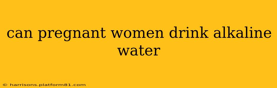 can pregnant women drink alkaline water