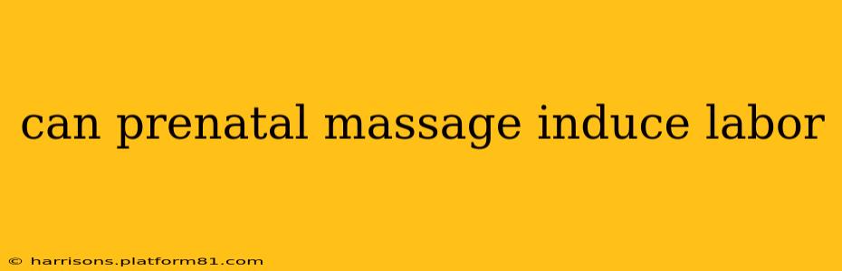 can prenatal massage induce labor