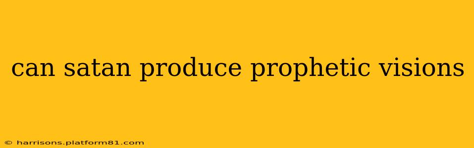 can satan produce prophetic visions