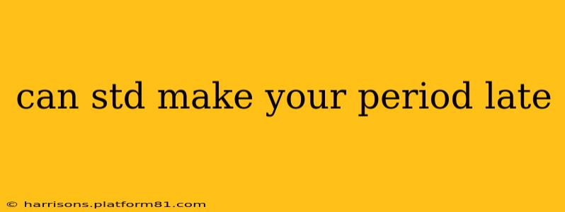 can std make your period late