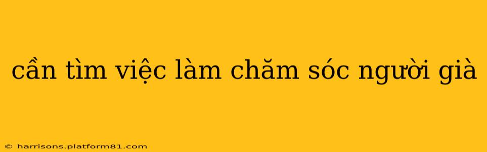 cần tìm việc làm chăm sóc người già