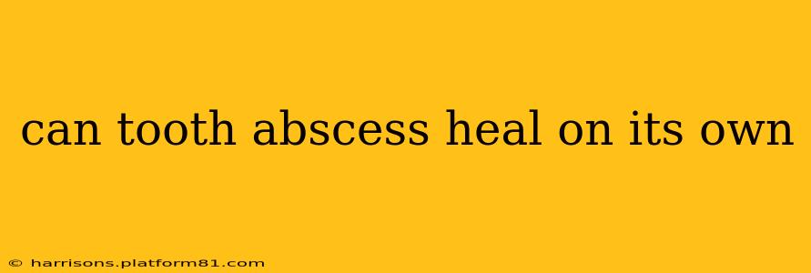 can tooth abscess heal on its own