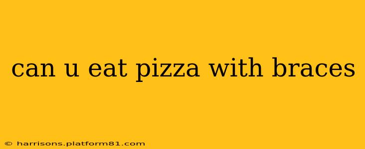 can u eat pizza with braces